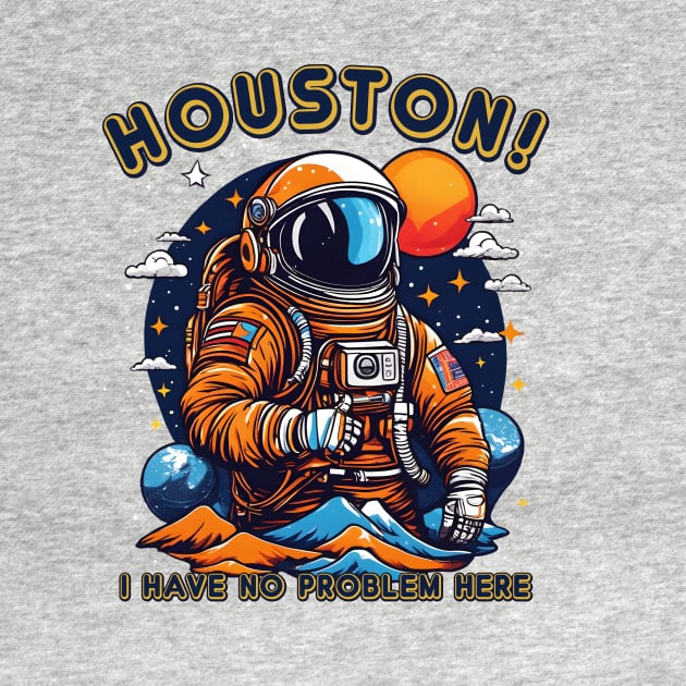 Houston! I have no problem here. by The Busy Signal